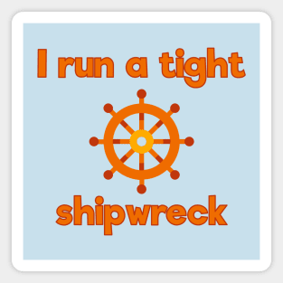 I run a tight shipwreck Magnet